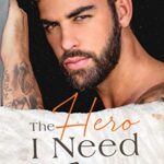 The Hero I Need: A Small Town Romance