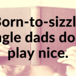 Born-to-sizzle single dads don’t play nice.