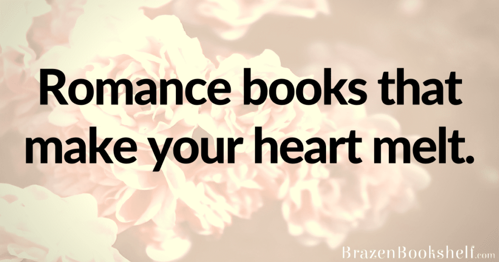 Romance books that make your heart melt.