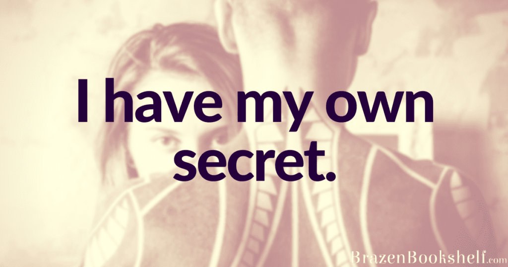 I have my own secret.