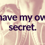 I have my own secret.