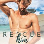 Rescue Him (Honey Bay Book 4)