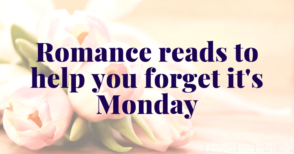 Romances to help you forget it’s Monday