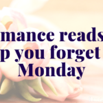 Romances to help you forget it’s Monday