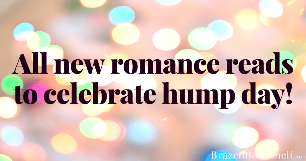 All new romance reads to celebrate hump day!