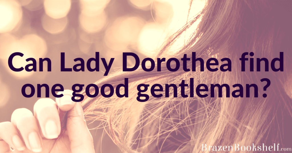 Can Lady Dorothea find one good gentleman?