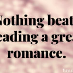 Nothing beats reading a great romance