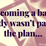 Becoming a baby daddy wasn’t part of the plan…