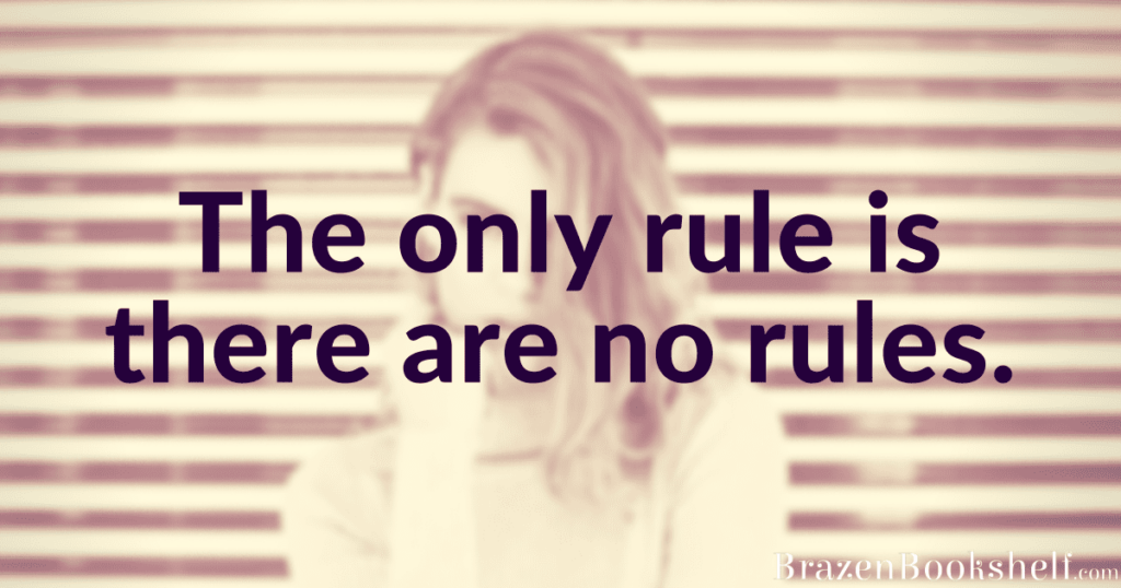 The only rule is there are no rules.