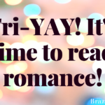 Fri-YAY! It’s time to read romance!