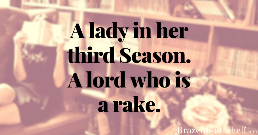 A lady in her third Season. A lord who is a rake.