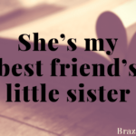 She’s my best friend’s little sister.