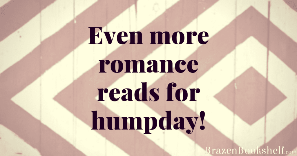 Even more romance reads for humpday!