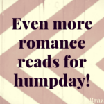 Even more romance reads for humpday!