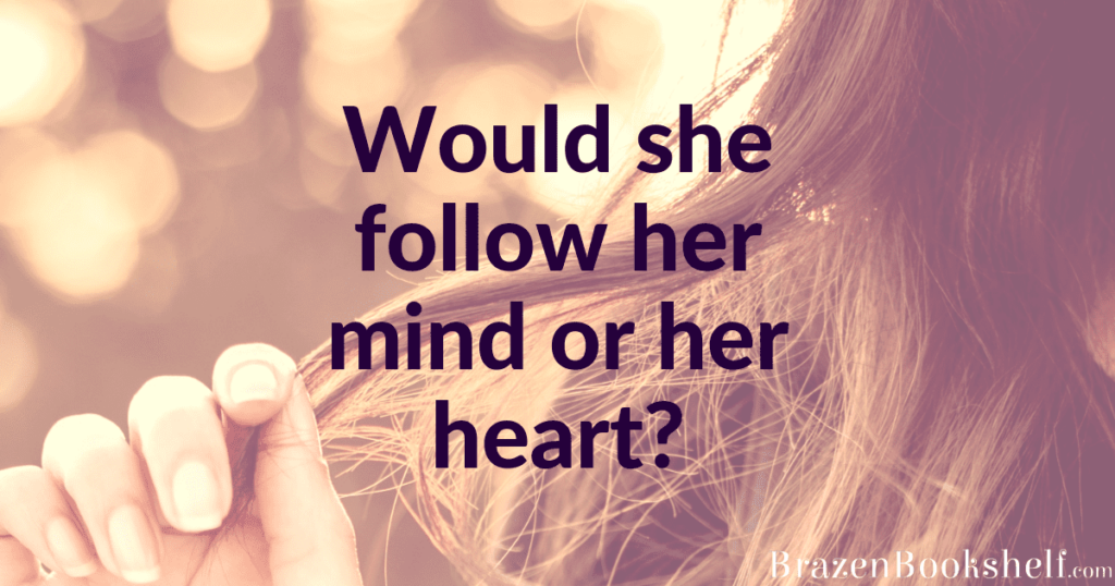 Would she follow her mind or her heart?