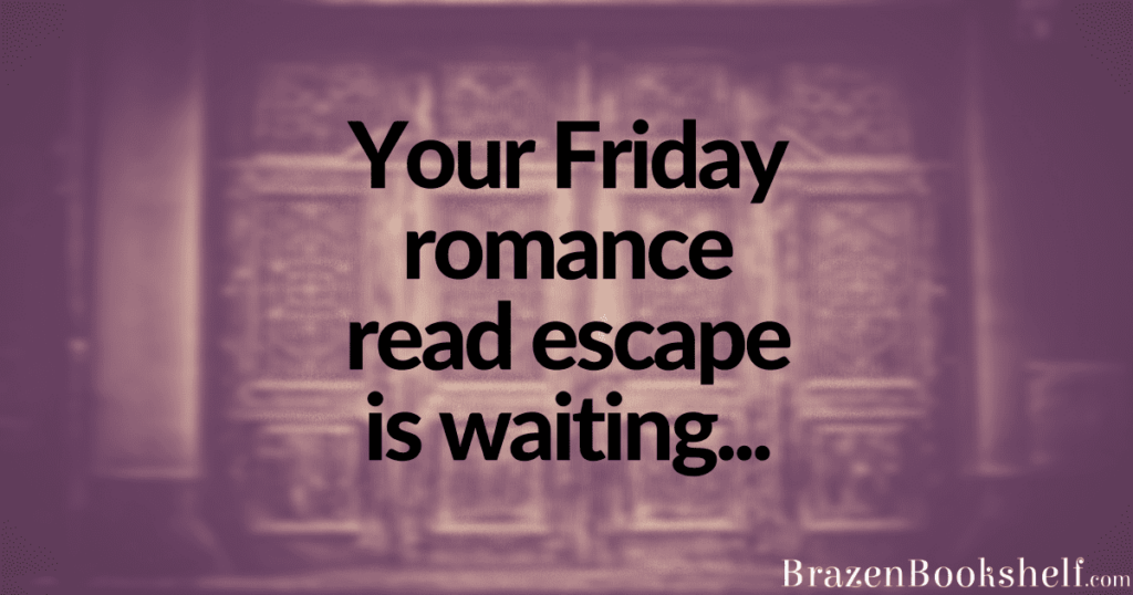 Your Friday romance read escape is waiting…