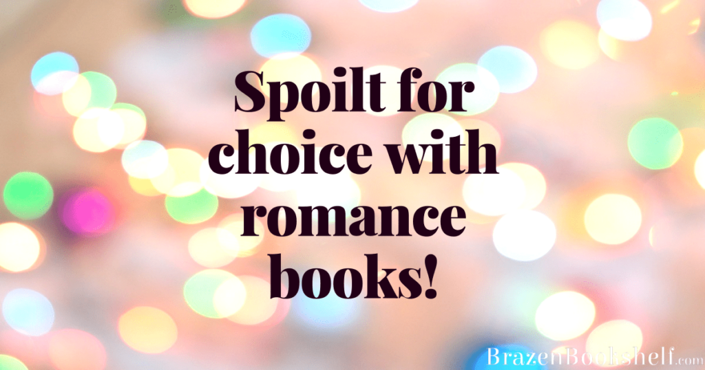 Spoilt for choice with romance books!