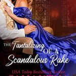 The Tantalizing of a Scandalous Rake (The Lords of Scandal Row Book 3)