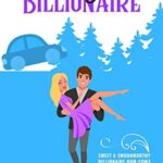 Driving the Billionaire: A Sweet Romantic Comedy (Sweet & Swoonworthy Billionaire Rom-Coms Book 1)