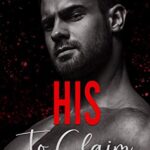 His To Claim: An Instalove Possessive Age Gap Romance (A Man Who Knows Who He Wants Book 225)