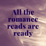 all the romance reads are ready