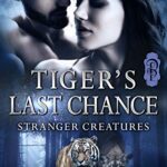 Tiger’s Last Chance (Stranger Creatures Book 3)