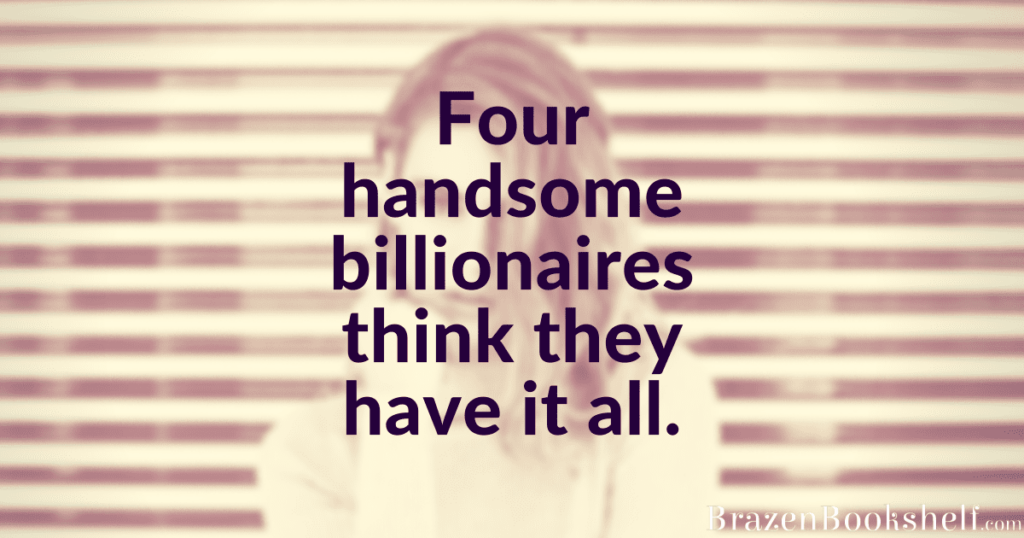 Four handsome billionaires think they have it all.