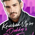 Knocked Up by Daddy’s Best Friend: An Age Gap Pregnancy Romance (Forbidden Temptations)