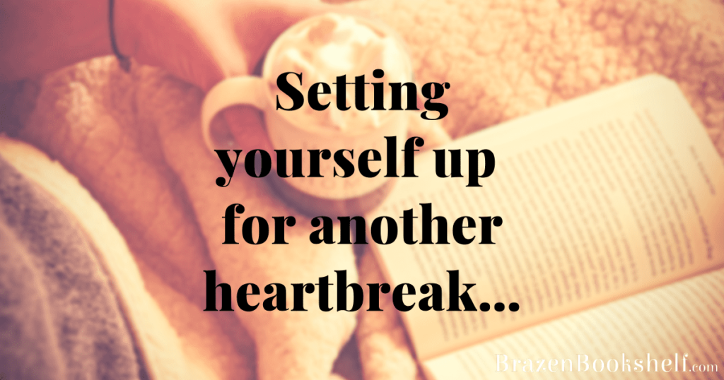 Setting yourself up for another heartbreak…