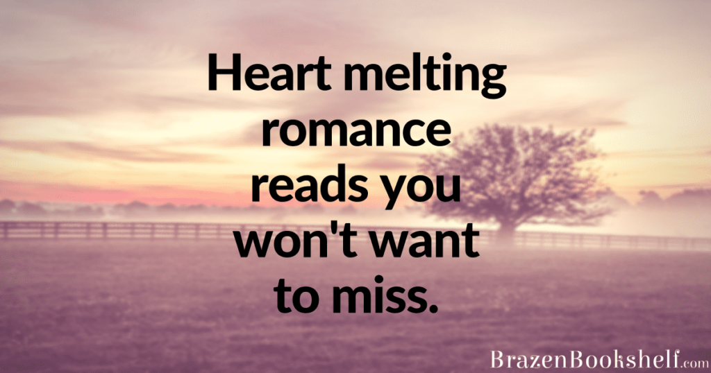 Heart melting romance reads you won’t want to miss.