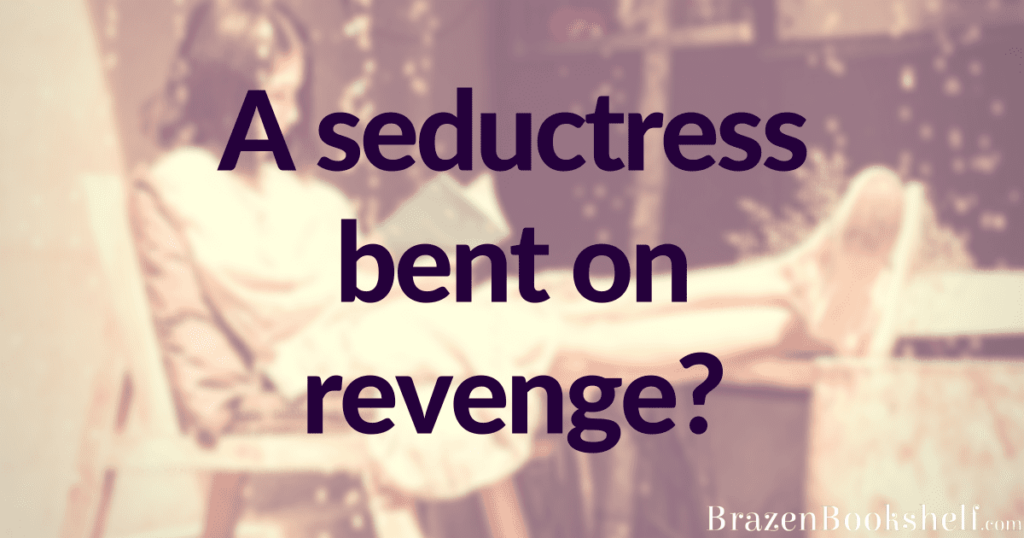 A seductress bent on revenge?