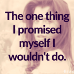 The one thing I promised myself I wouldn’t do