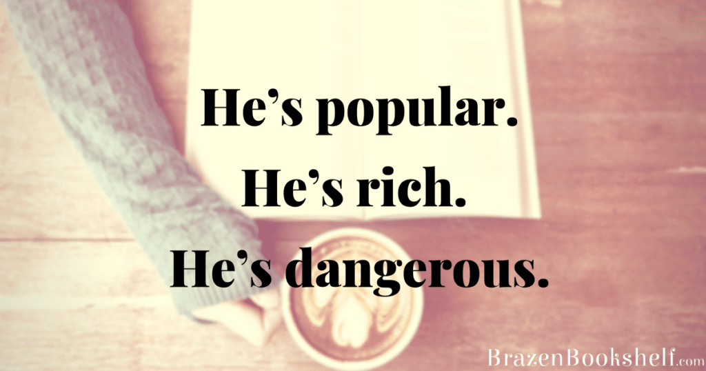 He’s popular. He’s rich. He’s dangerous.