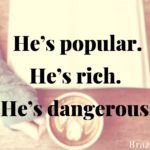 He’s popular. He’s rich. He’s dangerous.