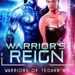 Warrior’s Reign: A Sci Fi Alien Romance (Warriors of Yedahn Book 6)