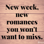 New week, new romances you won’t want to miss.