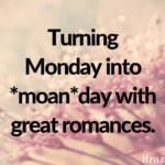 Turning Monday into *moan*day with great romances.