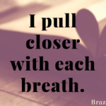 I pull closer with each breath.