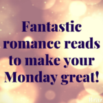 Fantastic romance reads to make your Monday great!