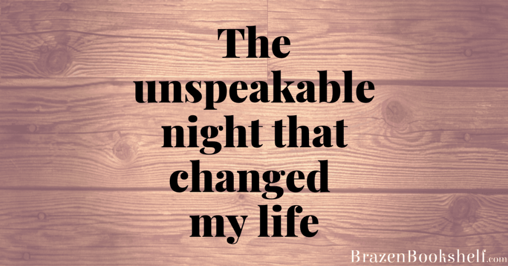 The unspeakable night that changed my life