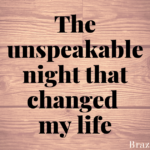 The unspeakable night that changed my life