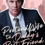 Pretend Wife to Daddy’s Best Friend: An Age Gap Pregnancy Romance (Forbidden Temptations)