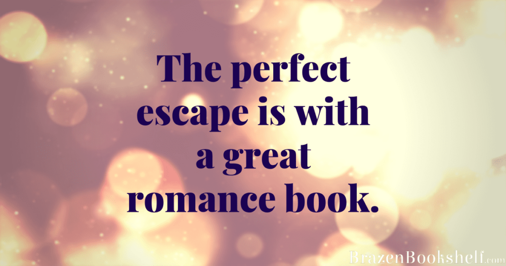 The perfect escape is with a great romance book.