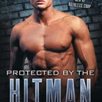Protected By the Hitman: A BBW & Bad Boy Romance: Men of Ruthless Corp