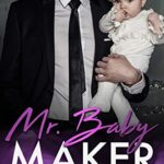 Mr. Baby Maker: A Secret Baby Romance (Royals Book 1)
