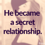 He became a secret relationship.