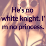 He’s no white knight. I’m no princess.