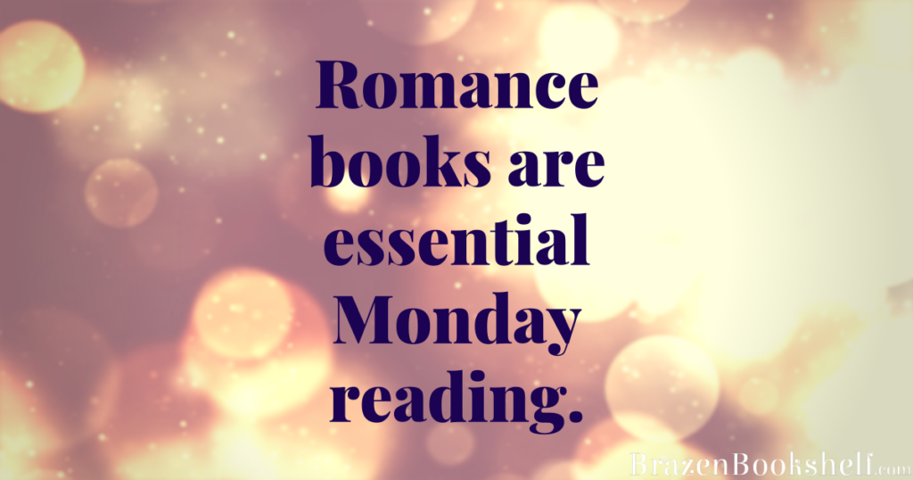 Romance books are essential Monday reading.