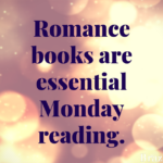 Romance books are essential Monday reading.