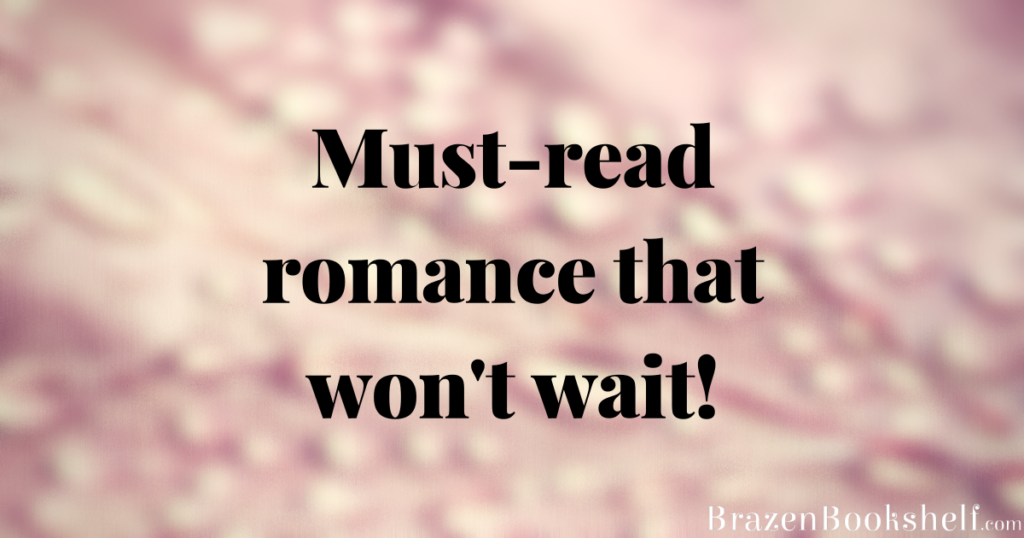 Must-read romance that won’t wait!